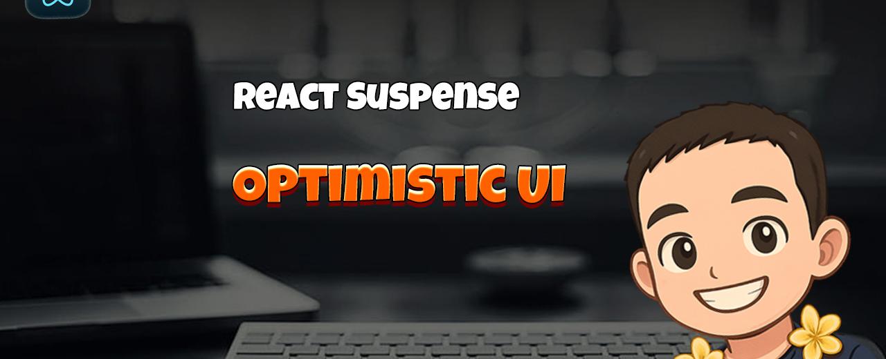 React Suspense: Optimistic UI