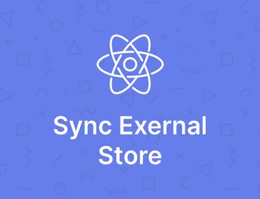Advanced React APIs: Sync Exernal Store