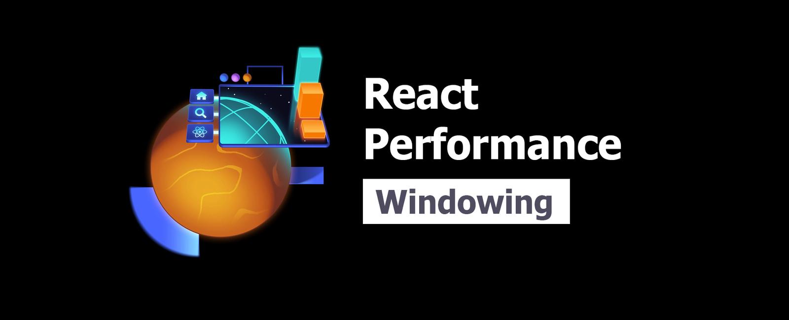 React Performance 7: Windowing