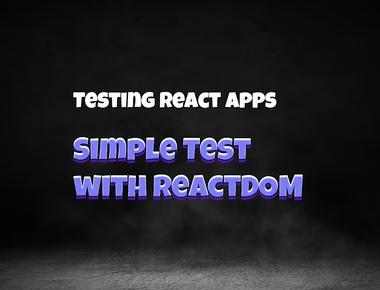 React Testing: Simple Testing with ReactDOM