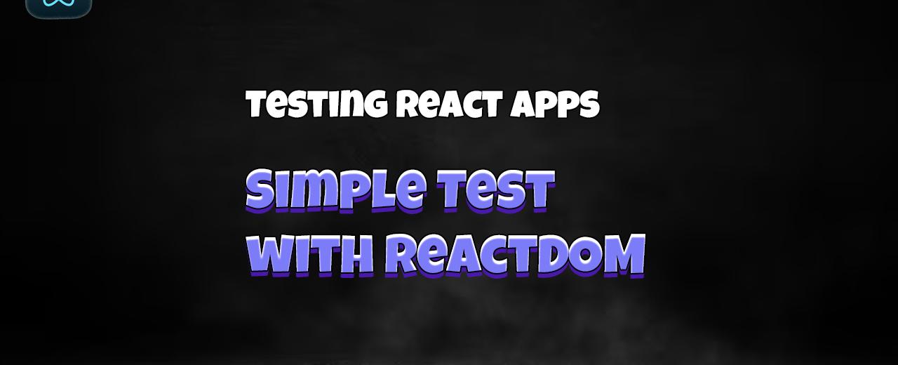 React Testing: Simple Testing with ReactDOM