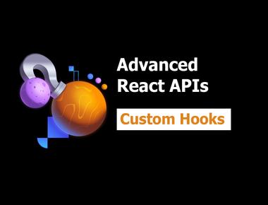 Advanced React APIs 3: Custom Hooks