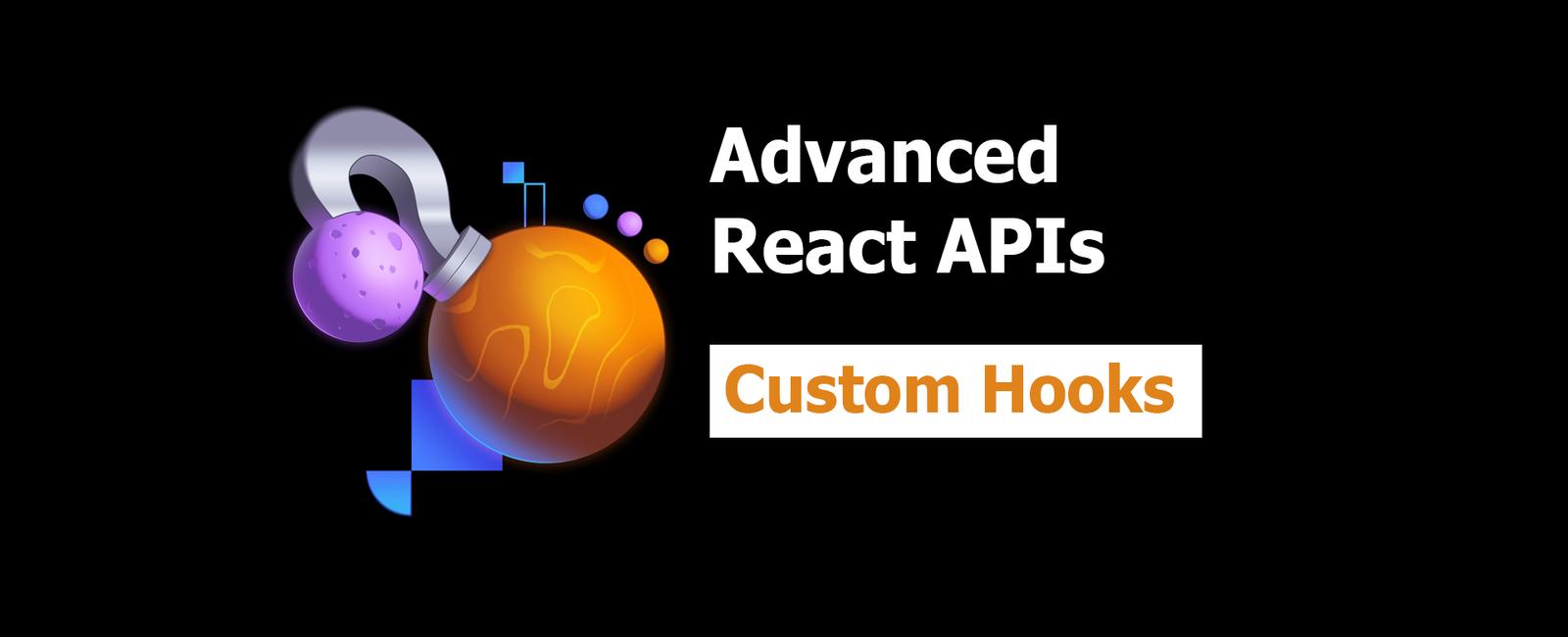 Advanced React APIs 3: Custom Hooks