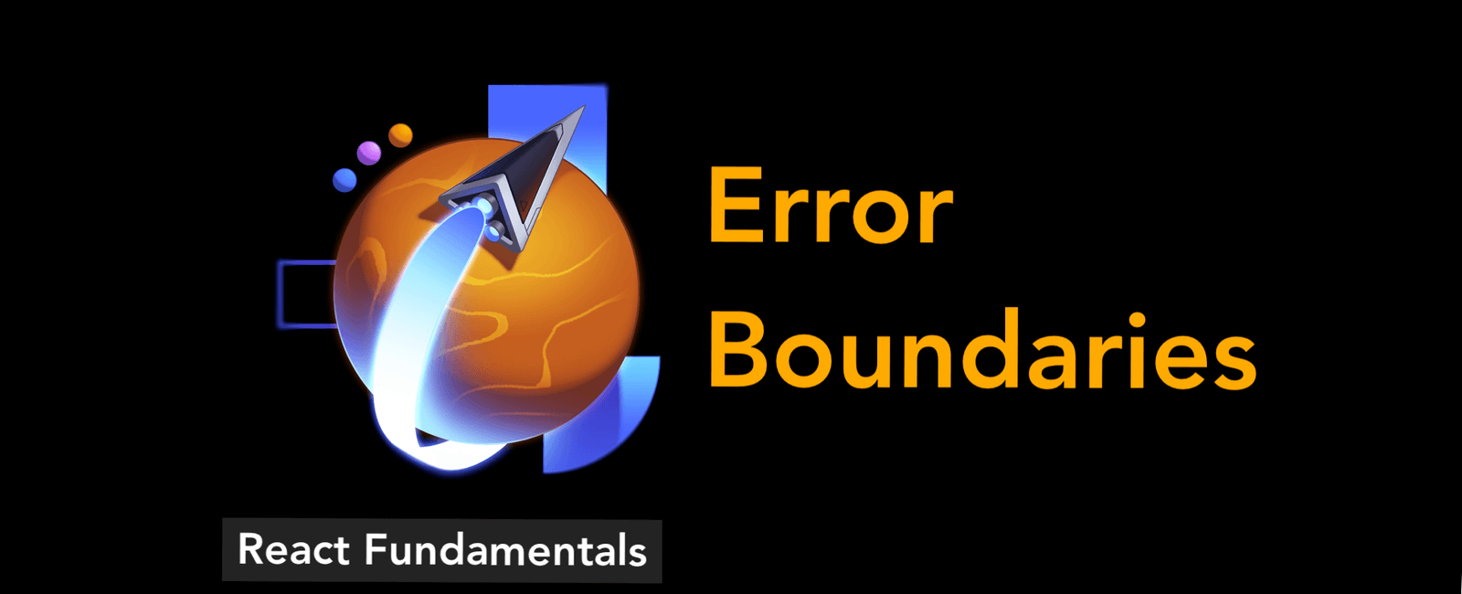 React Fundamental 9: Error Boundaries
