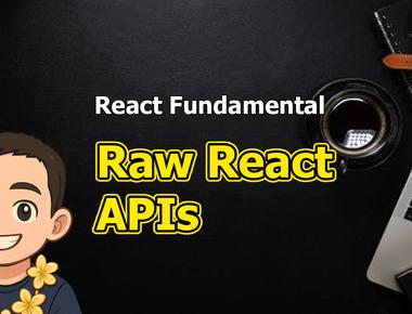 React Fundamental: Raw React APIs