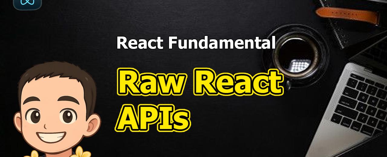 React Fundamental: Raw React APIs
