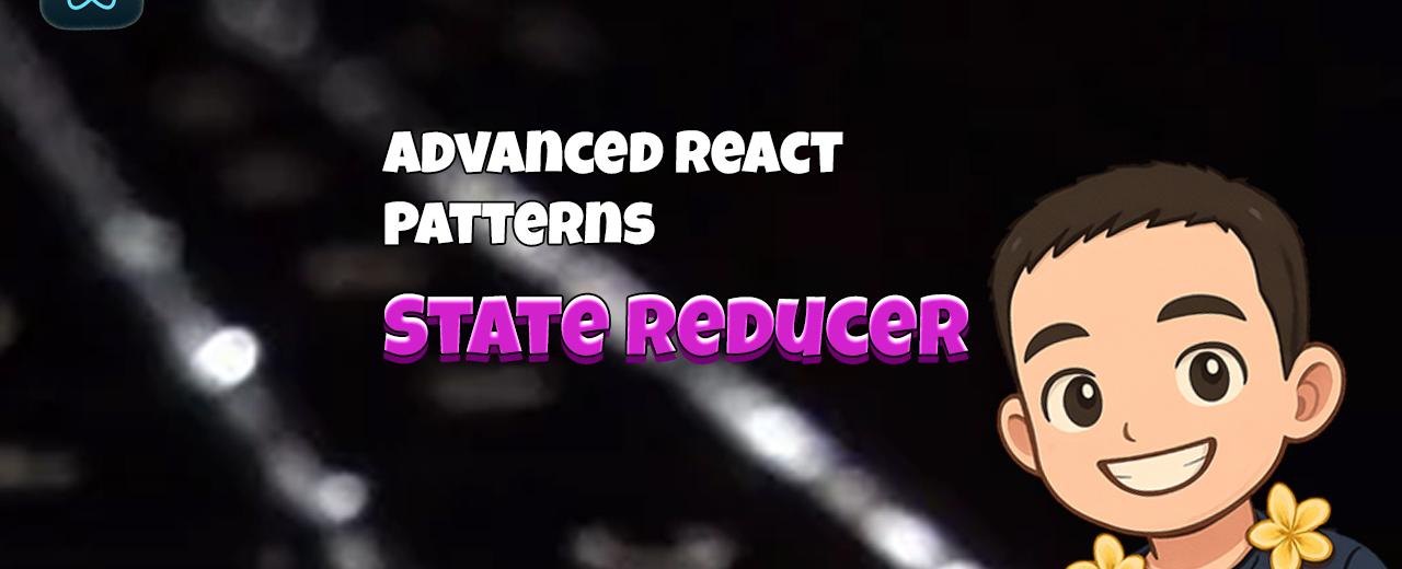Advanced React Patterns: State Reducer