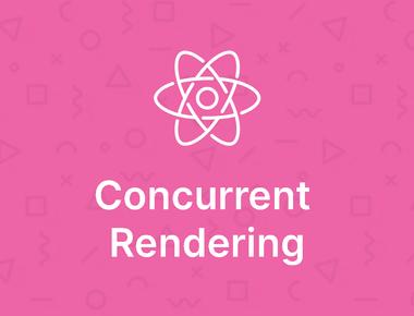 React Performance: Concurrent Rendering