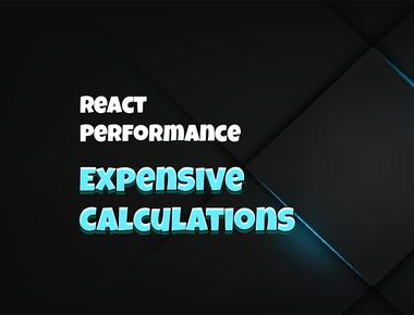 React Performance: Expensive Calculations