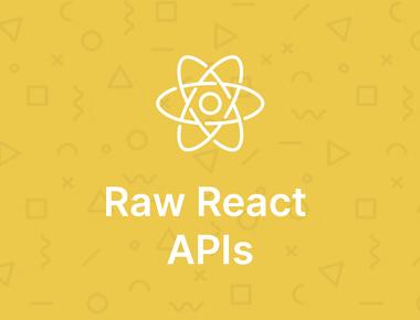 React Fundamental: Raw React APIs