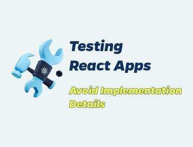 React Testing 3: Avoid implementation details