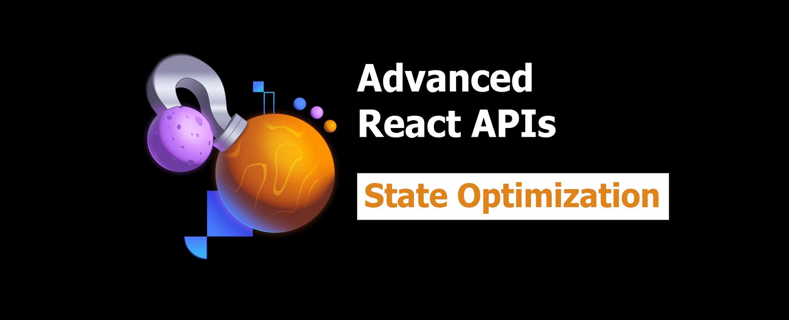 Advanced React APIs 2: State Optimization