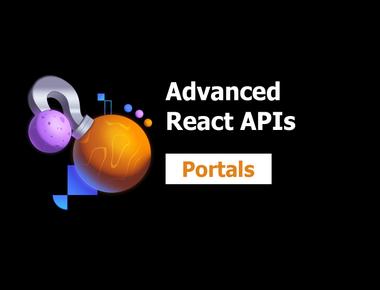Advanced React APIs 5: Portals