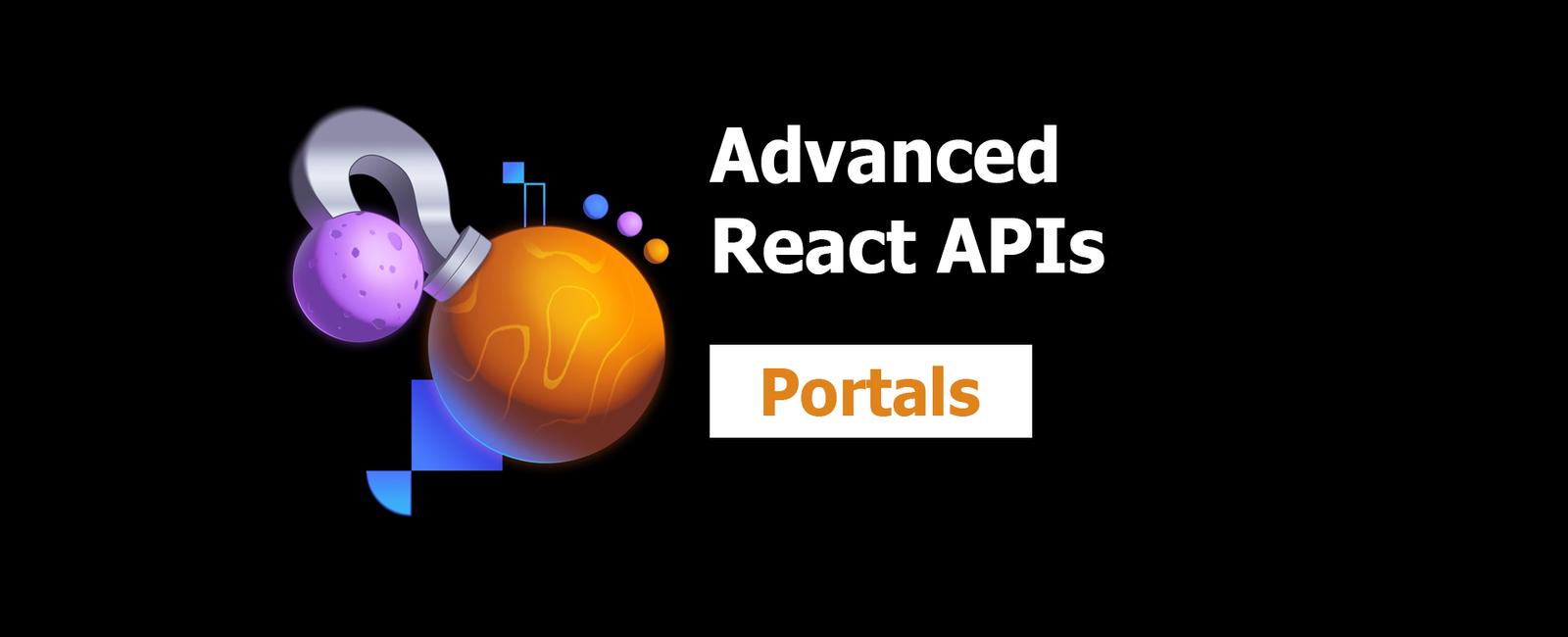 Advanced React APIs 5: Portals