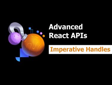 Advanced React APIs 7: Imperative Handles