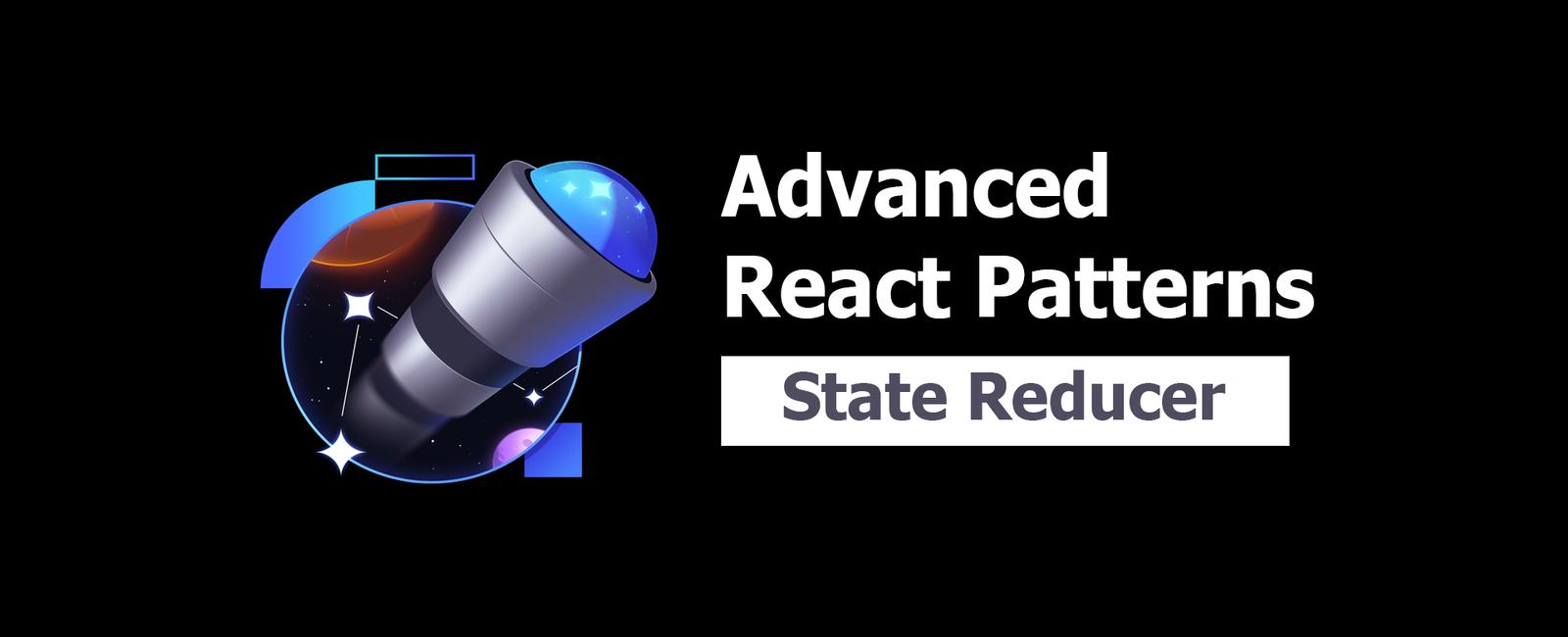 Advanced React Patterns 7: State Reducer