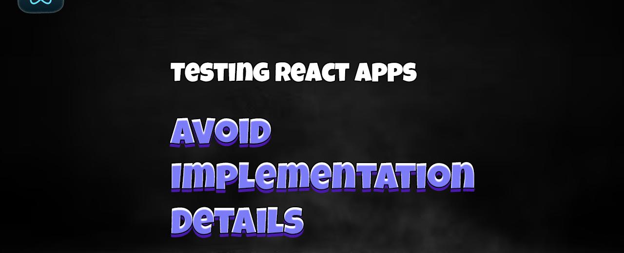 React Testing: Avoid implementation details