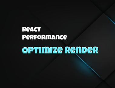 React Performance: Optimize Rendering