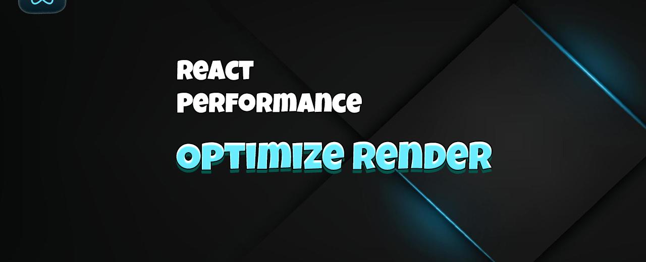 React Performance: Optimize Rendering