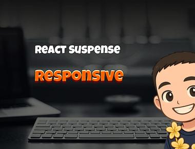 React Suspense: Responsive