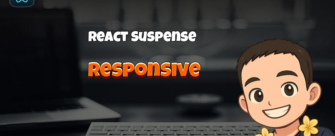 React Suspense: Responsive