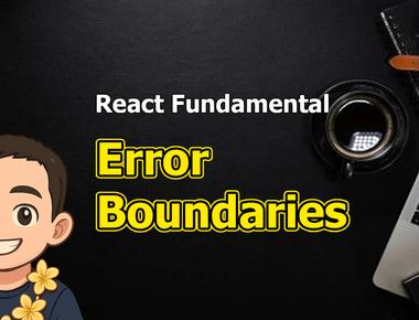 React Fundamental: Error Boundaries