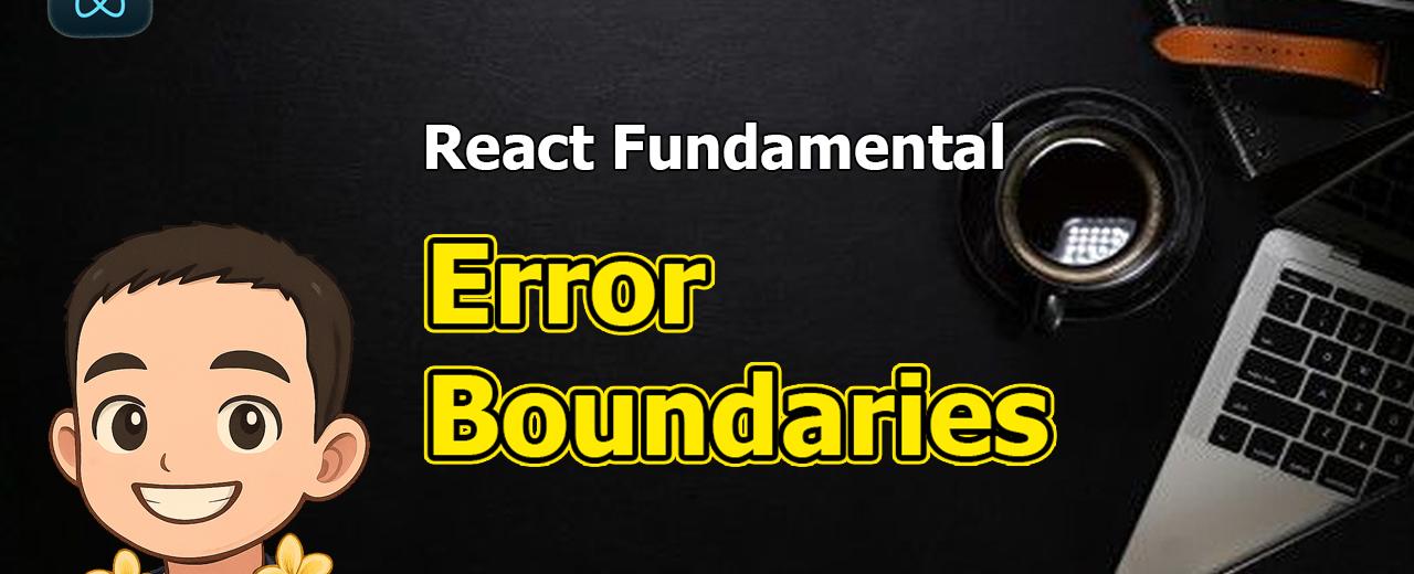 React Fundamental: Error Boundaries
