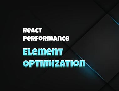 React Performance: Element Optimization