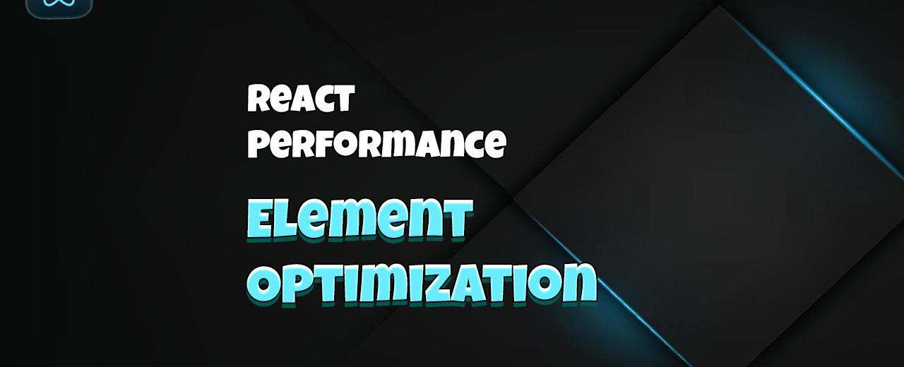 React Performance: Element Optimization