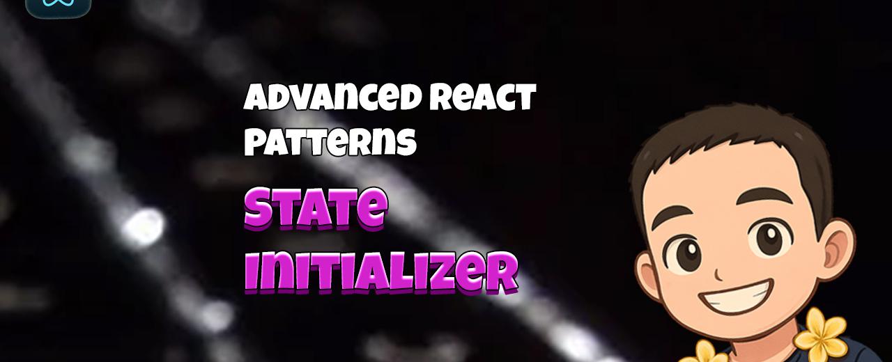 Advanced React Patterns: State Initializer