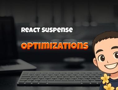React Suspense: Optimizations