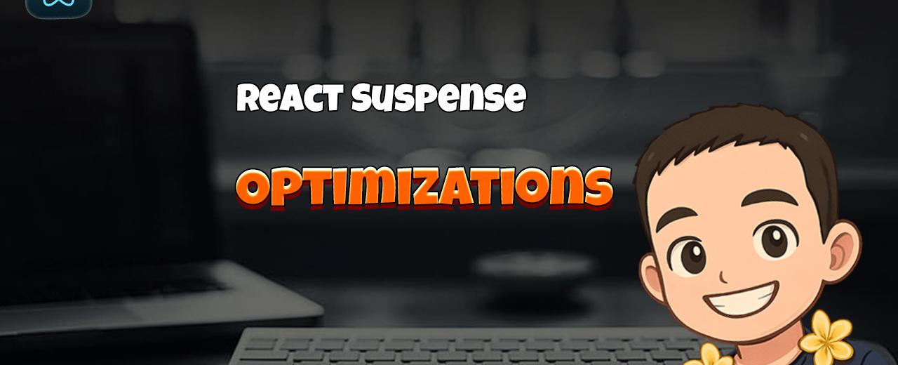 React Suspense: Optimizations