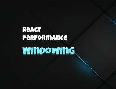 React Performance: Windowing