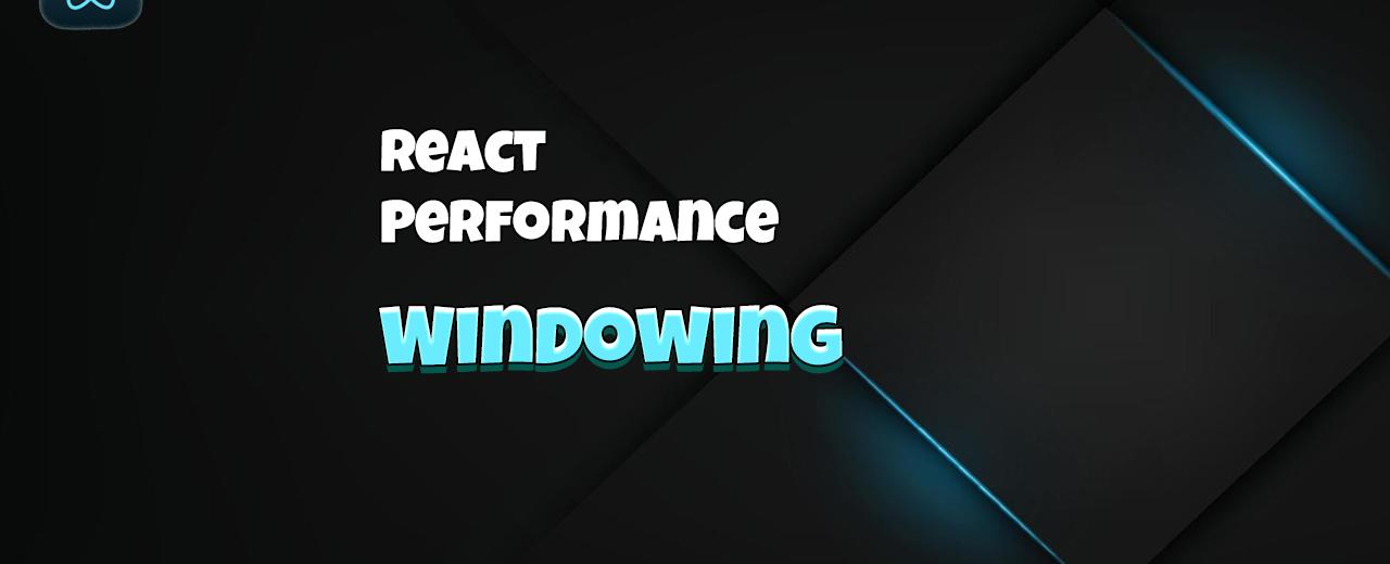 React Performance: Windowing
