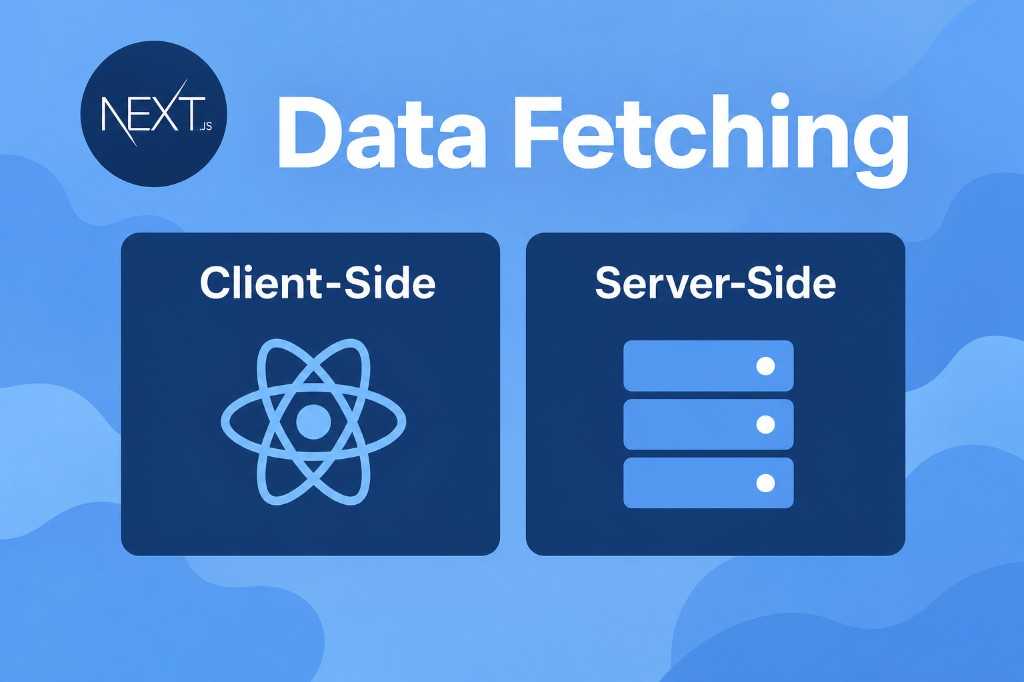 Next.js data fetching — Client-side vs Server-side
