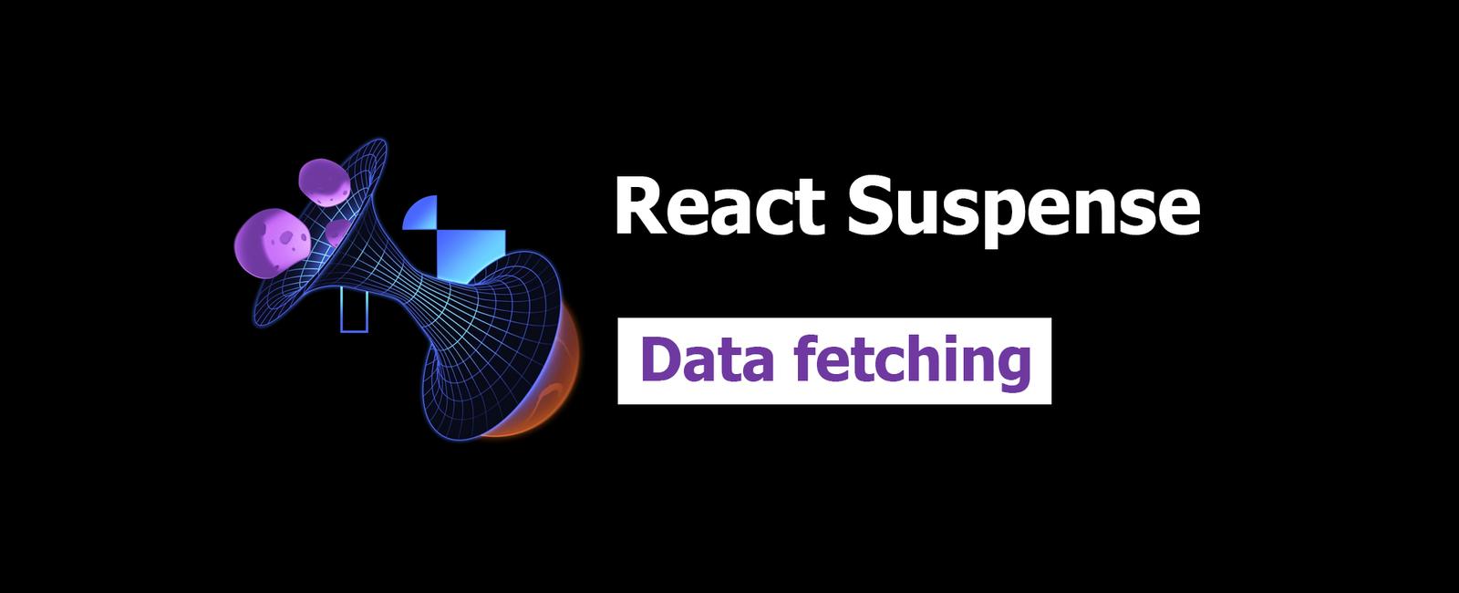 React Suspense 1: Data fetching