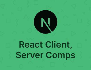 Next.js 3 - React Client and Server Components