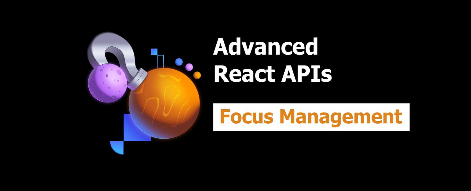 Advanced React APIs 8: Focus Management