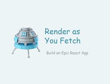 Render as You Fetch