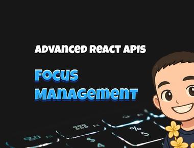Advanced React APIs: Focus Management