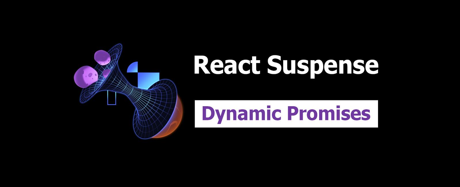 React Suspense 2: Dynamic Promises