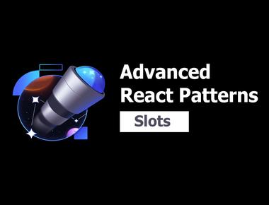 Advanced React Patterns 4: Slots