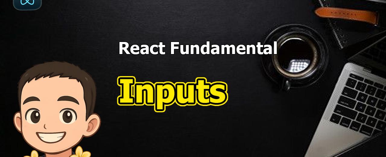 React Fundamental: Inputs