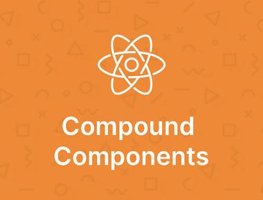 Advanced React Patterns: Compound Components
