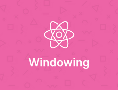 React Performance: Windowing