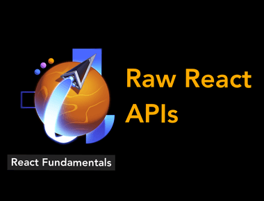 React Fundamental 2: Raw React APIs