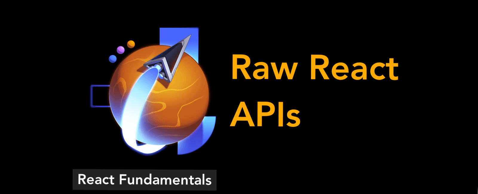 React Fundamental 2: Raw React APIs