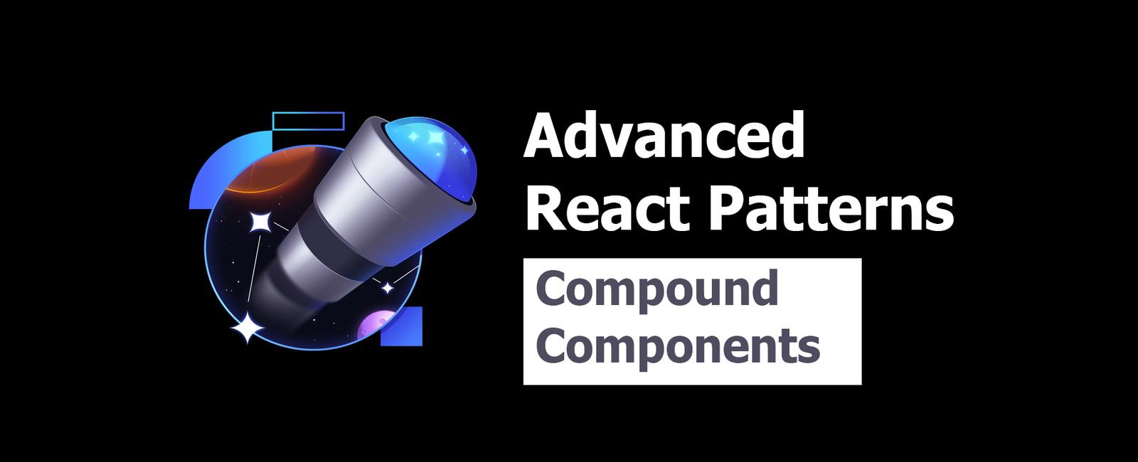 Advanced React Patterns 3: Compound Components
