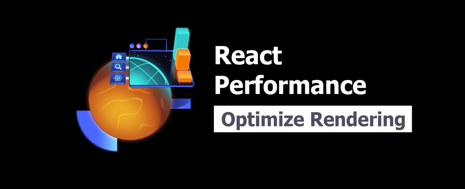 React Performance 6: Optimize Rendering