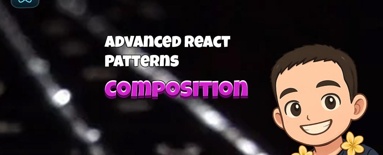 Advanced React Patterns: Composition